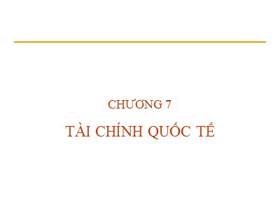 Bài giảng Quản trị ngân hàng thương mại - Chương 7: Tài chính quốc tế