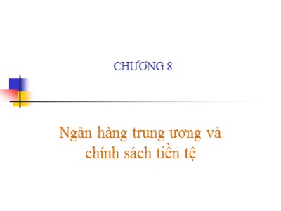 Bài giảng Quản trị ngân hàng thương mại - Chương 8: Ngân hàng trung ương và chính sách tiền tệ