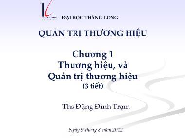 Bài giảng Quản trị thương hiệu - Chương 1 Thương hiệu, và Quản trị thương hiệu - Đặng ĐÌnh Trạm