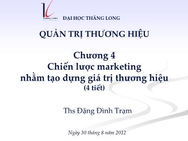 Bài giảng Quản trị thương hiệu - Chương 4: Chiến lược marketing nhằm tạo dựng giá trị thương hiệu - Đặng Đình Trạm