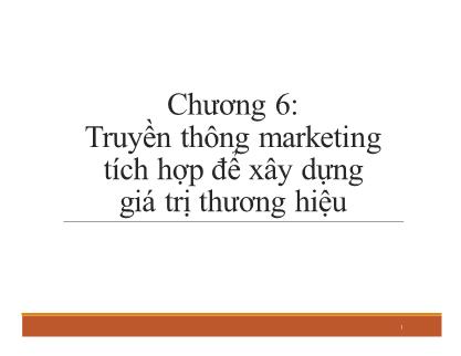 Bài giảng Quản trị Thương hiệu - Chương 6: Truyền thông marketing tích hợp để xây dựng giá trị thương hiệu