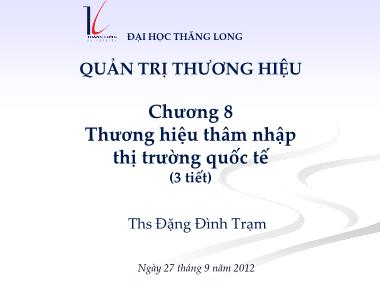 Bài giảng Quản trị thương hiệu - Chương 8: Thương hiệu thâm nhập thị trường quốc tế - Đặng Đình Trạm