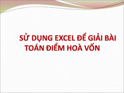 Bài giảng Sử dụng Excel để giải bài toán điểm hòa vốn