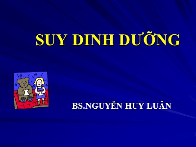 Bài giảng Suy dinh dưỡng - Nguyễn Huy Luân