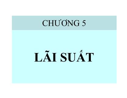 Bài giảng Tài chính tiền tệ - Chương 5: Lãi suất