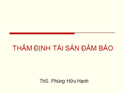 Bài giảng Thẩm định tài sản đảm bảo - Phùng Hữu Hạnh