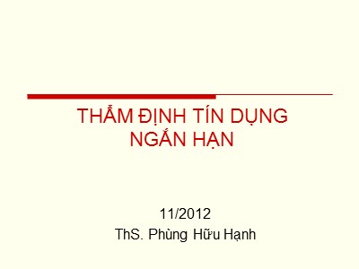 Bài giảng Thẩm định tín dụng ngắn hạn - Phùng Hữu Hạnh