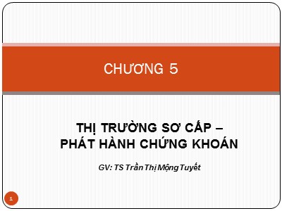 Bài giảng Thị trường chứng khoán - Chương 5: Thị trường sơ cấp-phát hành chứng khoán - Trần Thị Mộng Tuyết