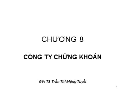 Bài giảng Thị trường chứng khoán - Chương 8: Công ty chứng khoán - Trần Thị Mộng Tuyết