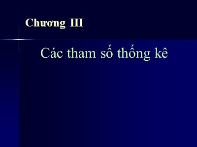 Bài giảng Thống kê - Chương 3: Các tham số thống kê