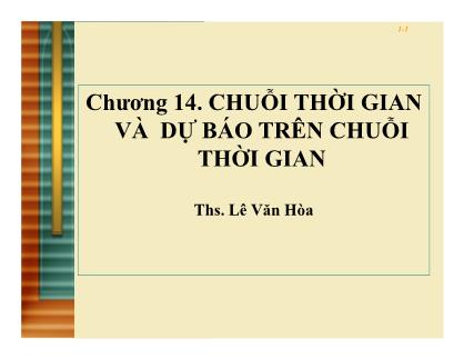 Bài giảng Thống kê ứng dụng trong kinh doanh - Chương 14: Chuỗi thời gian và dự báo trên chuỗi thời gian - Lê Văn Hòa