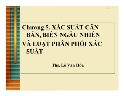 Bài giảng Thống kê ứng dụng trong kinh doanh - Chương 5: Xác suất căn bản, biến ngẫu nhiên và luật phân phối xác suất - Lê Văn Hòa