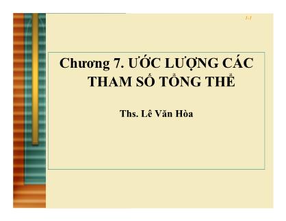 Bài giảng Thống kê ứng dụng trong kinh doanh - Chương 7: Ước lượng các tham số tổng thể - Lê Văn Hòa