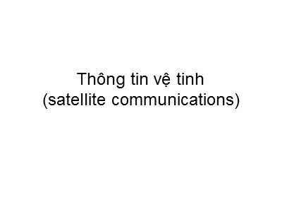 Bài giảng Thông tin vệ tinh (satelite communications)