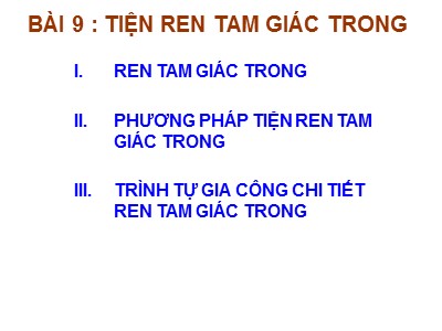 Bài giảng Thực hành Tiện - Bài 9: Tiện ren tam giác trong