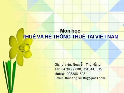 Bài giảng Thuế và hệ thống thuế tại Việt Nam - Chương 1: Sơ lược nguồn gốc và quá trình phát triển của thuế - Nguyễn Thu Hằng