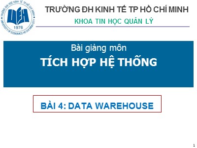 Bài giảng Tích hợp hệ thống - Bài 4: Data warehouse - Thái Kim Phụng