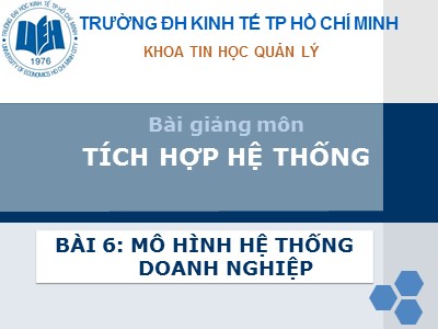 Bài giảng Tích hợp hệ thống - Bài 6: Mô hình hệ thống doanh nghiệp