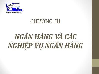 Bài giảng Tín dụng ngân hàng - Chương 3: Ngân hàng và các nghiệp vụ ngân hàng