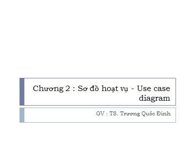 Bài giảng UML - Chương 2: Sơ đồ hoạt vụ - Trương Quốc Định