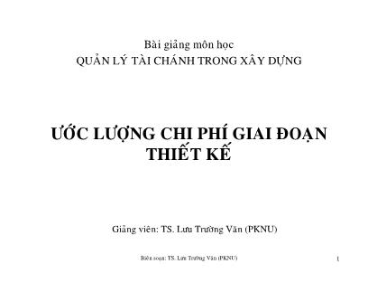 Bài giảng Ước lượng chi phí giai đoạn thiết kế - Lưu Trường Văn