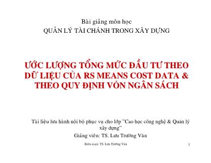 Bài giảng Ước lượng tổng mức đầu tư theo dữ liệu của RS Means cost data và theo quy định vốn ngân sách - Lưu Trường Văn