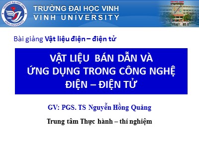 Bài giảng Vật liệu điện-Điện tử - Vật liệu bán dẫn và ứng dụng trong công nghệ điện-điện tử - Nguyễn Hồng Quảng