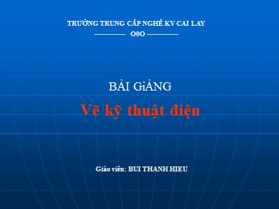 Bài giảng Vẽ kĩ thuật điện - Bùi Thanh Hiếu