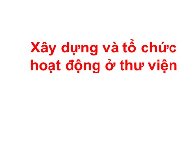 Bài giảng Xây dựng và tổ chức hoạt động ở thư viện