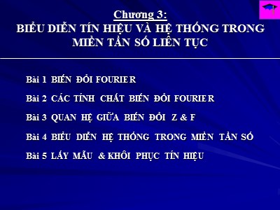 Bài giảng Xử lí tín hiệu số - Chương 3: Biểu diễn tín hiệu và hệ thống trong miền tần số liên tục