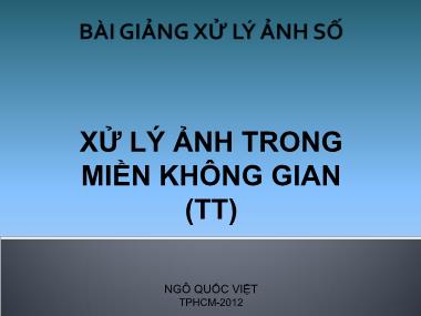 Bài giảng Xử lý ảnh số - Chương 4: Xử lý ảnh trong miền không gian (tiếp theo) - Ngô Quốc Việt