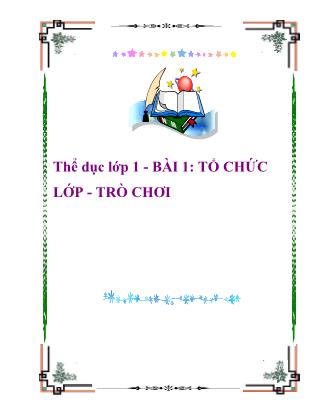 Giáo án Thể dục Lớp 1 - Bài 1: Tổ chức Lớp-Trò chơi