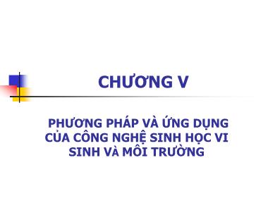 Giáo trình Công nghệ sinh học đại cương - Chương 5: Phương pháp và ứng dụng của công nghệ sinh học vi sinh và môi trường