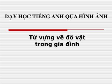 Giáo trình Dạy học Tiếng Anh qua hình ảnh-Từ vựng về đồ vật trong gia đình