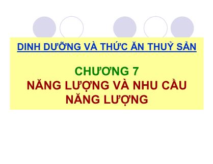 Giáo trình Dinh dưỡng và thức ăn thủy sản - Chương 7: Năng lượng và nhu cầu năng lượng