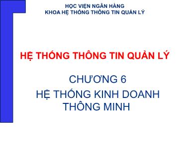 Giáo trình Hệ thống thông tin quản lí - Chương 6: Hệ thống kinh doanh thông minh