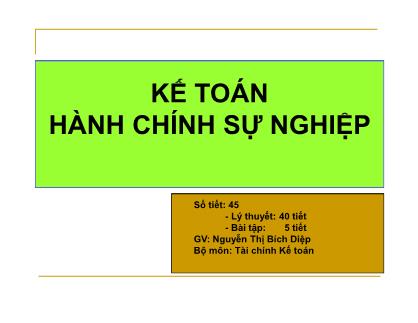 Giáo trình Kế toán Hành Chính Sự Nghiệp - Chương 1: Những vấn đề cơ bản về kế toán đơn vị hành chính sự nghiệp - Nguyễn Thị Bích Diệp