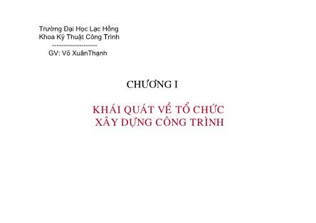 Giáo trình Kĩ thuật Công trình - Chương 1: Khái quát về tổ chức xây dựng công trình - Võ Xuân Thạnh