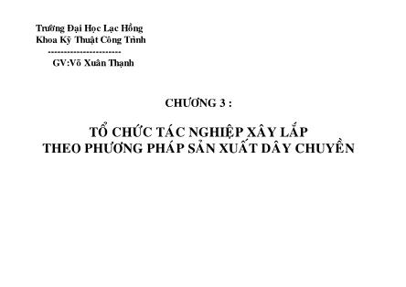 Giáo trình Kĩ thuật Công trình - Chương 3: Tổ chức tác nghiệp xây lắp theo phương pháp sản xuất dây chuyền - Võ Xuân Thạnh