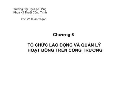 Giáo trình Kĩ thuật Công trình - Chương 8: Tổ chức lao động và quản lí hoạt động trên công trường - Võ Xuân Thạnh