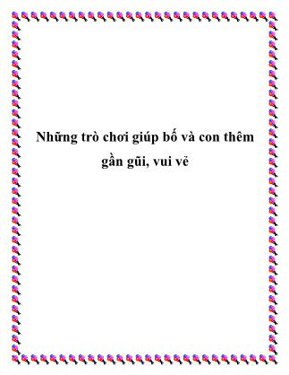 Giáo trình Kinh nghiệm nuôi con - Bài 2: Những trò chơi giúp bố và con thêm gần gũi, vui vẻ