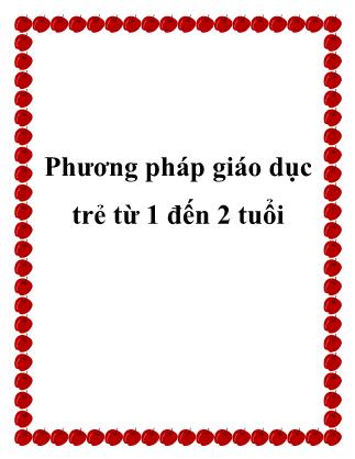 Giáo trình Kỹ năng dạy trẻ - Bài 13: Phương pháp giáo dục trẻ từ 1 đến 2 tuổi