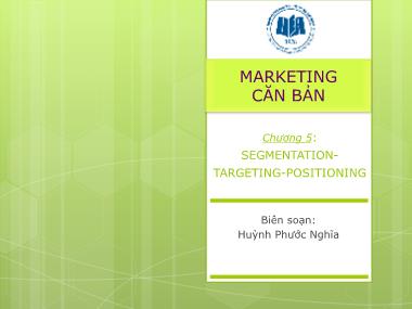 Giáo trình Marketing căn bản - Chương 5: Segmentationtargeting-Positioning - Huỳnh Phước Nghĩa