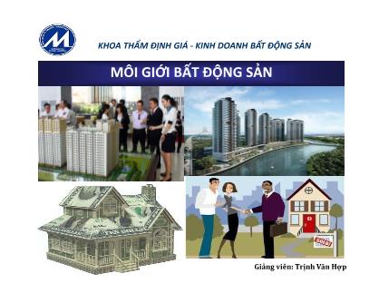 Giáo trình Môi giới bất động sản - Chương 1: Tổng quan về dịch vụ Môi giới bất động sản - Trịnh Văn Hợp