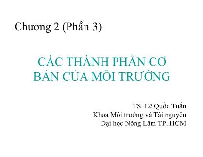 Giáo trình Môi trường và tài nguyên - Chương 2: Các thành phần cơ bản của môi trương (Phần 3) - Lê Quốc Tuấn