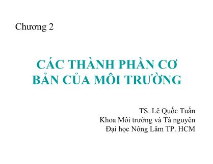 Giáo trình Môi trường và tài nguyên - Chương 2: Các thành phần cơ bản của môi trương - Lê Quốc Tuấn