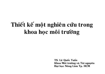 Giáo trình Môi trường và tài nguyên - Chương 3: Thiết kế một nghiên cứu trong khoa học môi trường - Lê Quốc Tuấn