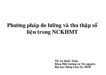 Giáo trình Môi trường và tài nguyên - Chương 4: Phương pháp đo lường và thu thập số liệu trong NCKHMT - Lê Quốc Tuấn