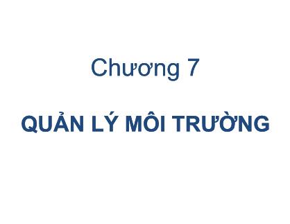 Giáo trình Môi trường và tài nguyên - Chương 7: Quản lý môi trường