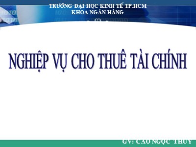 Giáo trình Nghiệp vụ ngân hàng - Chương 6: Nghiệp vụ cho thuê tài chính - Cao Ngọc Thúy